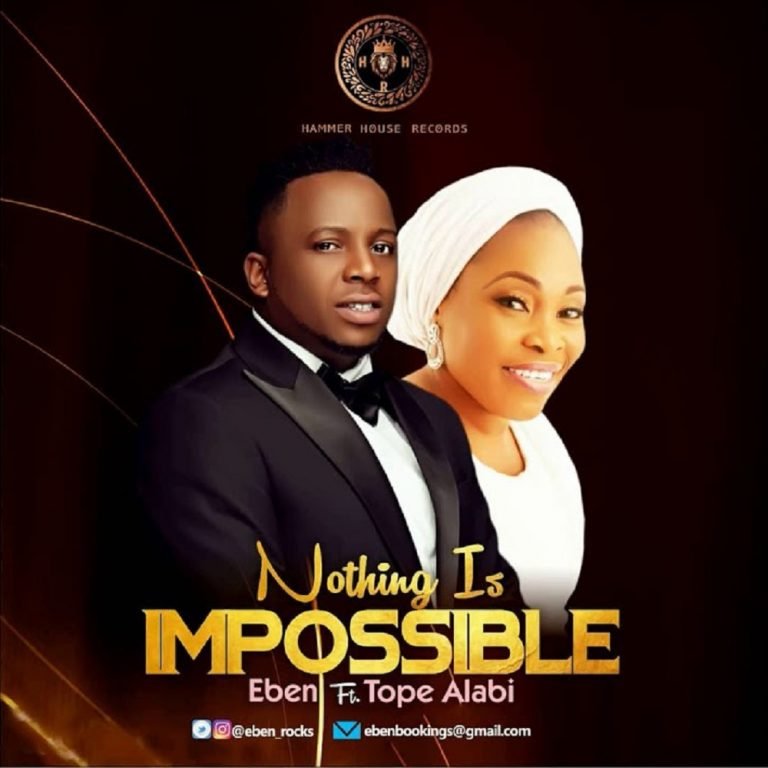 Eben-ft.-Tope-Alabi-–-Nothing-Is-Impossible-Loveworld Lyrics