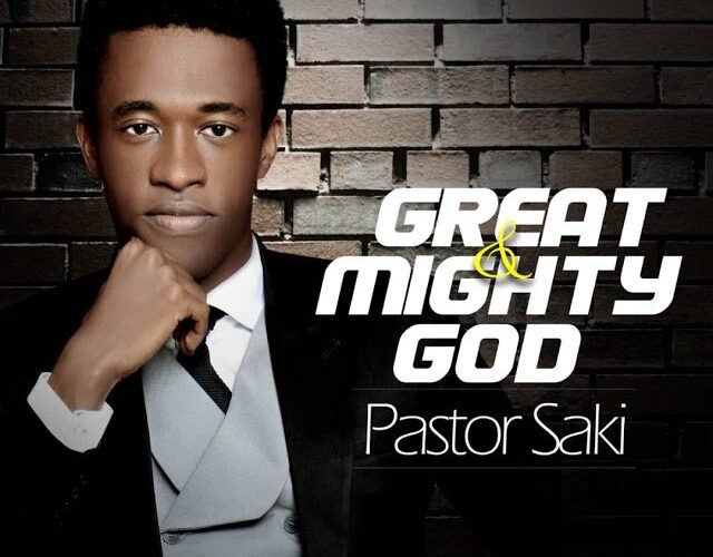 GREAT AND MIGHTY GOD | PASTOR SAKI | VIDEO, MP3 AUDIO & LYRICS