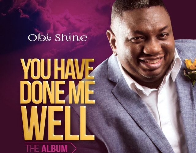 YOU HAVE DONE ME WELL | OBI SHINE | SONG AND LYRICS
